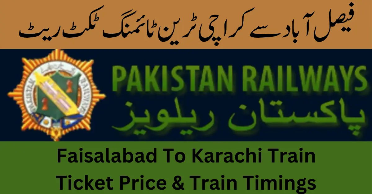 Faisalabad To Karachi Train Ticket Price & Train Timings
