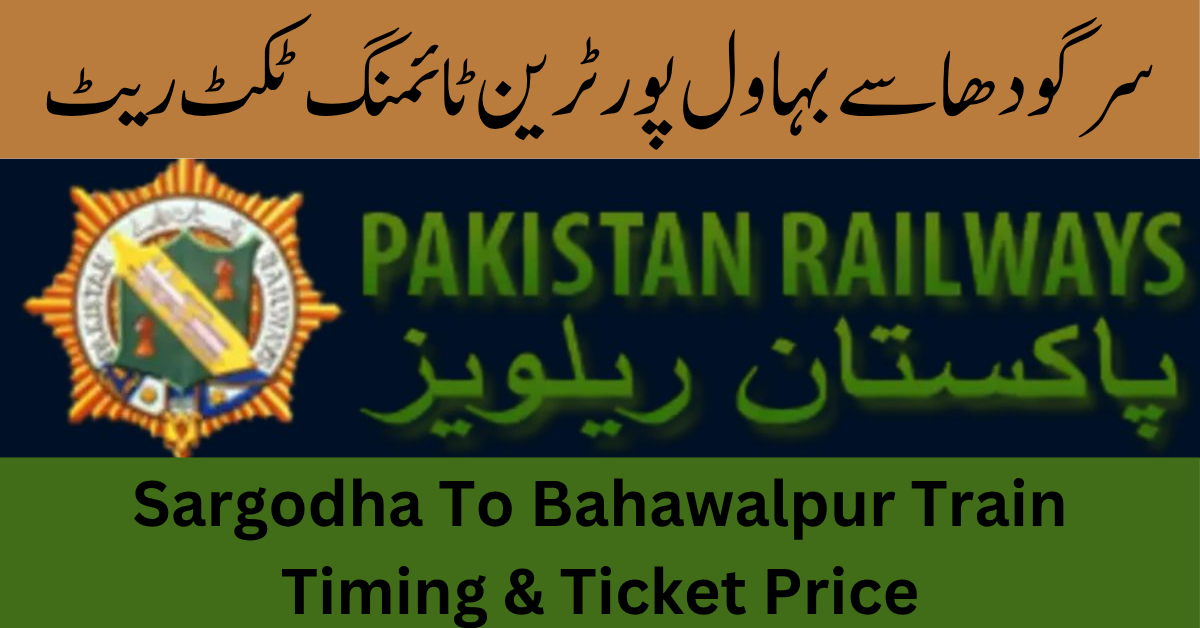 Sargodha To Bahawalpur Train Timing & Ticket Price