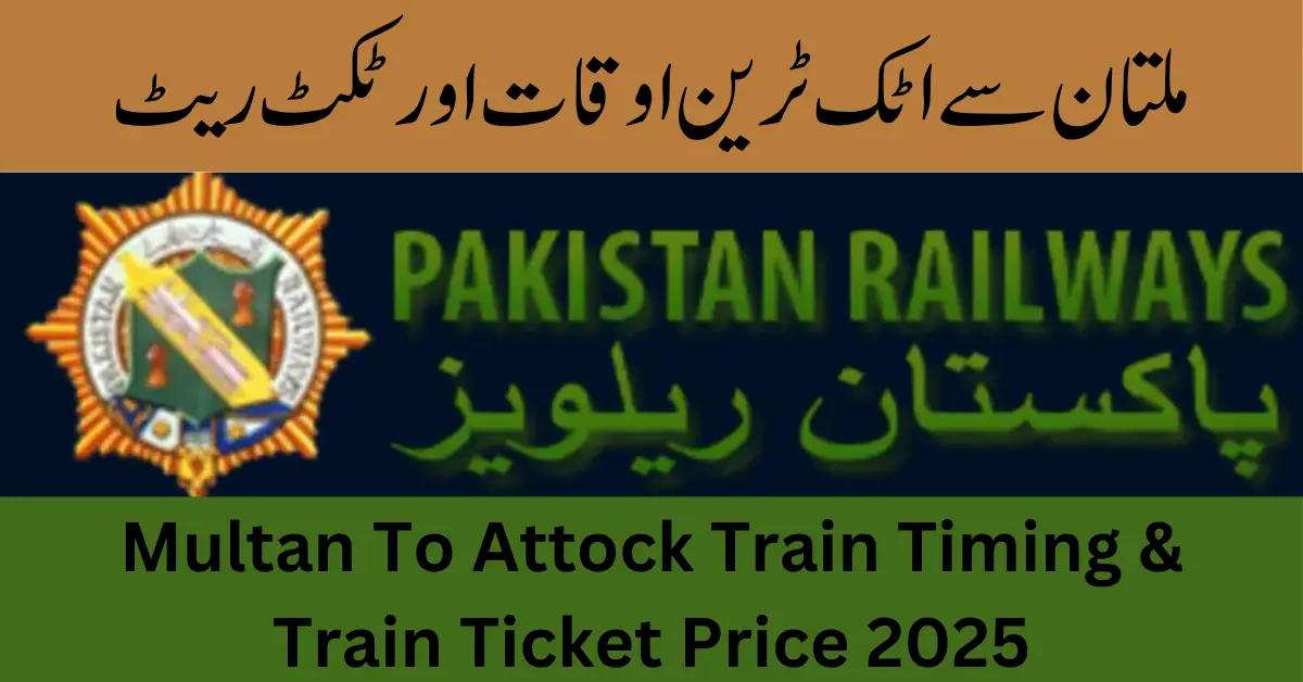Multan To Attock Train Timing & Train Ticket Price 2025